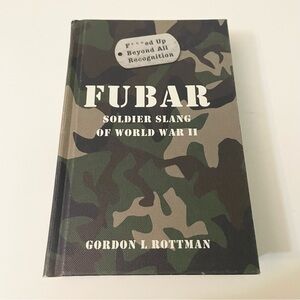 Fubar Soldier Slang of World War II Hardcover Gordon L. Rottman